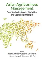 Gestión de la agroindustria asiática: Casos prácticos de estrategias de crecimiento, marketing y modernización - Asian Agribusiness Management: Case Studies in Growth, Marketing, and Upgrading Strategies