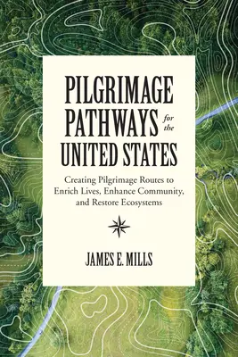 Caminos de peregrinación para Estados Unidos: Creación de rutas de peregrinación para enriquecer la vida, mejorar la comunidad y restaurar los ecosistemas - Pilgrimage Pathways for the United States: Creating Pilgrimage Routes to Enrich Lives, Enhance Community, and Restore Ecosystems