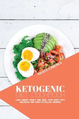 Libro de Cocina de la Dieta Cetogénica: Pierda peso fácilmente y sane su cuerpo con recetas deliciosas y fáciles de seguir - Ketogenic Diet Cookbook: Lose Weight Easily and Heal Your Body with Delicious and Easy-to-Follow Recipes