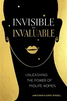 De invisible a valiosa: Cómo liberar el poder de las mujeres de mediana edad - Invisible to Invaluable: Unleashing the Power of Midlife Women