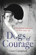 Dogs of Courage - Cuando las mascotas británicas fueron a la guerra 1939-45 - Dogs of Courage - When Britain's Pets Went to War 1939-45