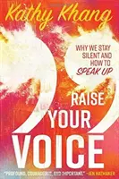 Alza la voz: Por qué callamos y cómo alzar la voz - Raise Your Voice: Why We Stay Silent and How to Speak Up