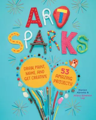 Chispas de arte: Dibuja, pinta, crea y ponte creativo con 53 proyectos increíbles. - Art Sparks: Draw, Paint, Make, and Get Creative with 53 Amazing Projects!