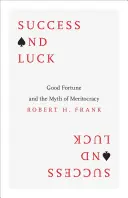 Éxito y suerte: la buena fortuna y el mito de la meritocracia - Success and Luck: Good Fortune and the Myth of Meritocracy