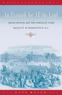 Un ejemplo para todo el país: La emancipación y la lucha por la igualdad en Washington D.C. - An Example for All the Land: Emancipation and the Struggle over Equality in Washington, D.C.