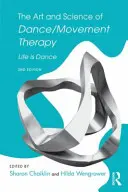 El arte y la ciencia de la danza/movimientoterapia: La vida es danza - The Art and Science of Dance/Movement Therapy: Life Is Dance