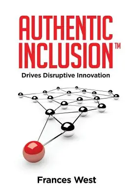 Inclusión auténtica(TM): Impulsa la innovación disruptiva - Authentic Inclusion(TM): Drives Disruptive Innovation