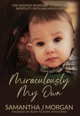 Miraculously My Own: El increíble viaje de una mujer por la infertilidad, la fe y la adopción - Miraculously My Own: One woman's incredible journey of infertility, faith, and adoption