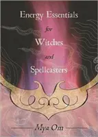 Esenciales energéticos para brujas y hechiceros - Energy Essentials for Witches and Spellcasters