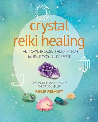 Sanación con Reiki Cristalino: La poderosa terapia para la mente, el cuerpo y el espíritu - Crystal Reiki Healing: The Powerhouse Therapy for Mind, Body, and Spirit