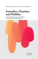 Formalizar, priorizar y movilizar: cómo los líderes escolares aseguran los beneficios de las redes de aprendizaje profesional - Formalise, Prioritise and Mobilise: How School Leaders Secure the Benefits of Professional Learning Networks