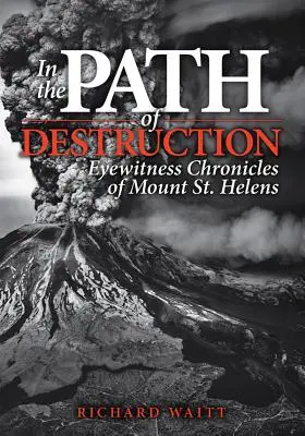 En la senda de la destrucción: Crónicas de testigos oculares del Monte St. Helens - In the Path of Destruction: Eyewitness Chronicles of Mount St. Helens