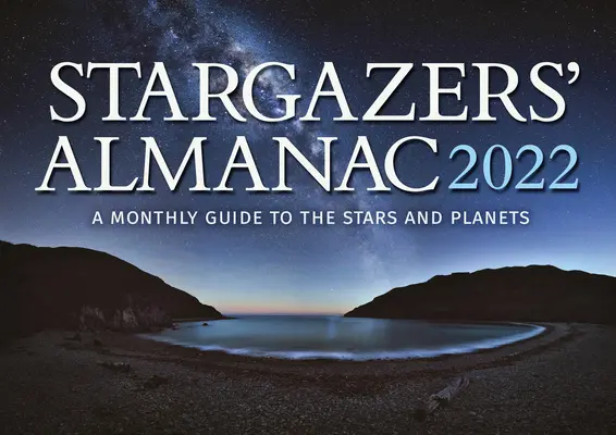 Stargazers' Almanac: Guía mensual de las estrellas y los planetas 2022: 2022 - Stargazers' Almanac: A Monthly Guide to the Stars and Planets 2022: 2022