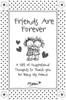 Los Amigos Son Para Siempre: Un Regalo De Pensamientos Inspiradores Para Agradecerte Que Seas Mi Amigo - Friends Are Forever: A Gift of Inspirational Thoughts to Thank You for Being My Friend