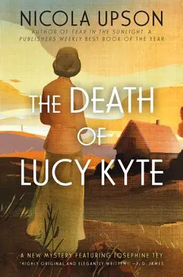 La muerte de Lucy Kyte: Un nuevo misterio protagonizado por Josephine Tey - The Death of Lucy Kyte: A New Mystery Featuring Josephine Tey