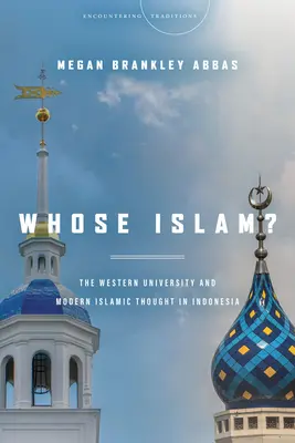 ¿El islam de quién? La universidad occidental y el pensamiento islámico moderno en Indonesia - Whose Islam?: The Western University and Modern Islamic Thought in Indonesia