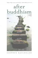 Después del budismo: Repensar el Dharma para una era secular - After Buddhism: Rethinking the Dharma for a Secular Age