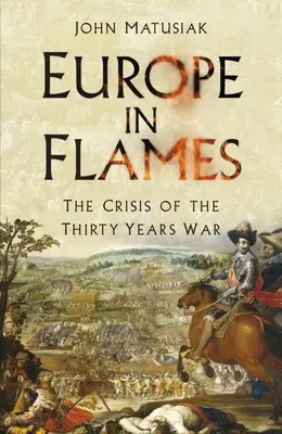 Europa en llamas: La crisis de la Guerra de los Treinta Años - Europe in Flames: The Crisis of the Thirty Years War