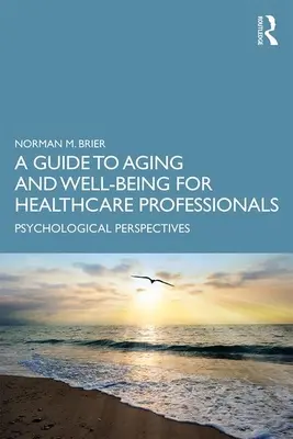 Guía sobre envejecimiento y bienestar para profesionales sanitarios: Perspectivas psicológicas - A Guide to Aging and Well-Being for Healthcare Professionals: Psychological Perspectives