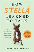 Cómo aprendió a hablar Stella - La revolucionaria historia del primer perro parlante del mundo - How Stella Learned to Talk - The Groundbreaking Story of the World's First Talking Dog