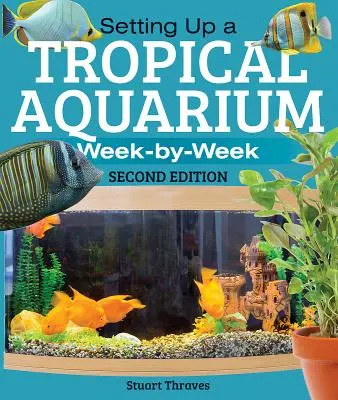 Cómo montar un acuario tropical: Semana a semana - Setting Up a Tropical Aquarium: Week by Week