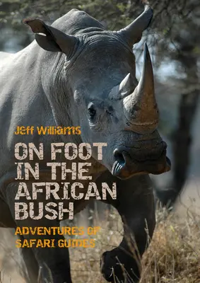 A pie por la sabana africana: Aventuras de guías de safari - On Foot in the African Bush: Adventures of Safari Guides