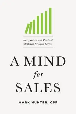 Una mente para las ventas: Hábitos diarios y estrategias prácticas para el éxito en las ventas - A Mind for Sales: Daily Habits and Practical Strategies for Sales Success