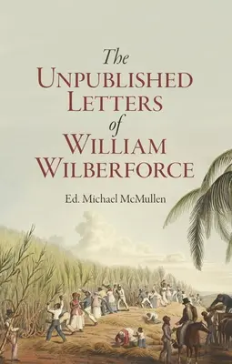 William Wilberforce: Sus diarios espirituales inéditos - William Wilberforce: His Unpublished Spiritual Journals