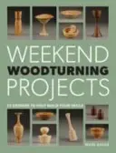 Weekend Woodturning Projects: 25 proyectos sencillos para el hogar - Weekend Woodturning Projects: 25 Simple Projects for the Home