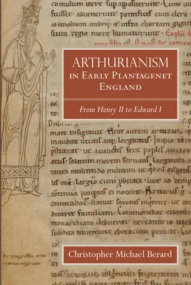 Arthurianism in Early Plantagenet England: De Enrique II a Eduardo I - Arthurianism in Early Plantagenet England: From Henry II to Edward I