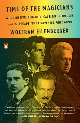 El tiempo de los magos: Wittgenstein, Benjamin, Cassirer, Heidegger y la década que reinventó la filosofía - Time of the Magicians: Wittgenstein, Benjamin, Cassirer, Heidegger, and the Decade That Reinvented Philosophy