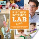 Laboratorio de ciencias en la cocina para niños: 52 experimentos caseros para toda la familia - Kitchen Science Lab for Kids: 52 Family-Friendly Experiments from Around the House