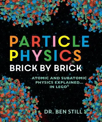 Física de partículas ladrillo a ladrillo: La física atómica y subatómica explicada... en Lego - Particle Physics Brick by Brick: Atomic and Subatomic Physics Explained... in Lego