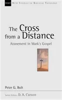 La cruz a distancia: la expiación en el Evangelio de Marcos (Bolt Peter (autor)) - Cross from a Distance - Atonement In Mark'S Gospel (Bolt Peter (Author))