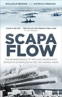 Scapa Flow: Recuerdos de hombres y mujeres que sirvieron en Scapa Flow en las dos guerras mundiales - Scapa Flow: The Reminiscences of Men and Women Who Served in Scapa Flow in the Two World Wars