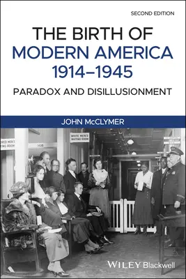 El nacimiento de la América moderna, 1914 - 1945: Paradoja y desilusión - The Birth of Modern America, 1914 - 1945: Paradox and Disillusionment