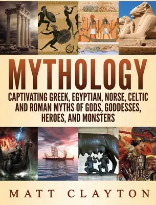 Mitología: Mitos cautivadores de dioses, diosas, héroes y monstruos griegos, egipcios, nórdicos, celtas y romanos. - Mythology: Captivating Greek, Egyptian, Norse Celtic and Roman Myths of Gods, Goddesses, Heroes, and Monsters