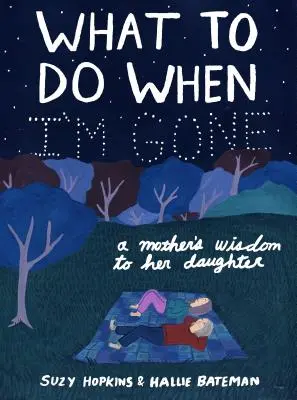 Qué hacer cuando yo no esté: la sabiduría de una madre para su hija - What to Do When I'm Gone: A Mother's Wisdom to Her Daughter