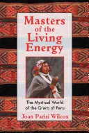 Maestros de la Energía Viva: El mundo místico de los Q'Ero de Perú - Masters of the Living Energy: The Mystical World of the Q'Ero of Peru