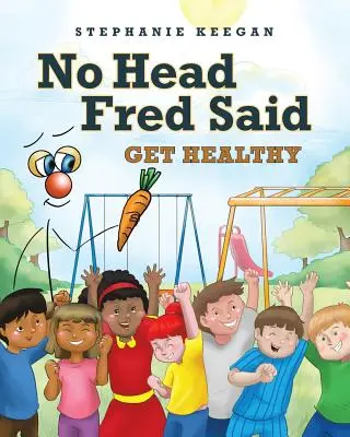 No Head Fred Said: Get Healthy