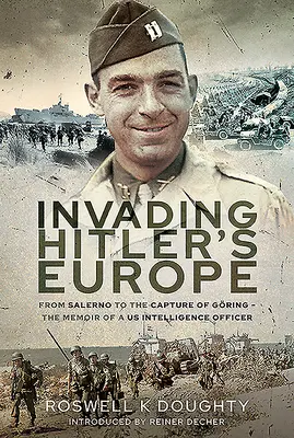 La invasión de la Europa de Hitler: De Salerno a la captura de Gring - Memorias de un oficial de inteligencia estadounidense - Invading Hitler's Europe: From Salerno to the Capture of Gring - The Memoir of a Us Intelligence Officer