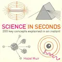 La ciencia en segundos - 200 conceptos clave explicados en un instante - Science in Seconds - 200 Key Concepts Explained in an Instant