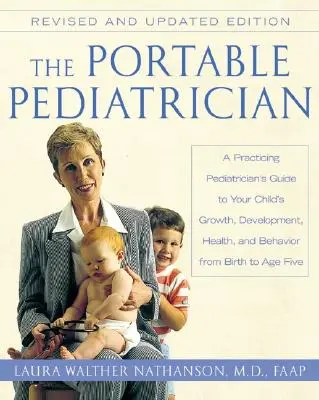 El pediatra portátil, segunda edición: Guía del pediatra en ejercicio sobre el crecimiento, el desarrollo, la salud y el comportamiento de su hijo desde el nacimiento hasta la edad adulta. - The Portable Pediatrician, Second Edition: A Practicing Pediatrician's Guide to Your Child's Growth, Development, Health, and Behavior from Birth to A