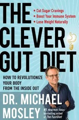 La Dieta del Intestino Astuto: Cómo Revolucionar Su Cuerpo de Adentro Hacia Afuera - The Clever Gut Diet: How to Revolutionize Your Body from the Inside Out