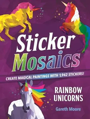 Mosaicos de pegatinas: Unicornios Arco Iris: ¡Crea mágicos cuadros con 1.942 pegatinas! - Sticker Mosaics: Rainbow Unicorns: Create Magical Paintings with 1,942 Stickers!