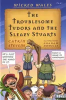 La malvada Gales: Los problemáticos Tudor y los sucios Estuardo - Wicked Wales: The Troublesome Tudors and the Sleazy Stuarts