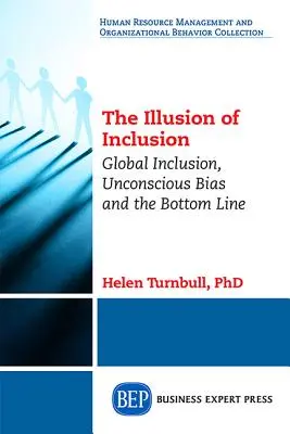 La ilusión de la inclusión: Global Inclusion, Unconscious Bias, and the Bottom Line (La ilusión de la inclusión: inclusión global, prejuicios inconscientes y resultados) - The Illusion of Inclusion: Global Inclusion, Unconscious Bias, and the Bottom Line