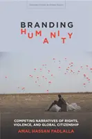 Branding Humanity: Narrativas contrapuestas de derechos, violencia y ciudadanía global - Branding Humanity: Competing Narratives of Rights, Violence, and Global Citizenship