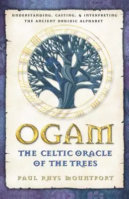 Ogam: El Oráculo Celta de los Árboles: Entendiendo, Lanzando e Interpretando el Antiguo Alfabeto Druídico - Ogam: The Celtic Oracle of the Trees: Understanding, Casting, and Interpreting the Ancient Druidic Alphabet