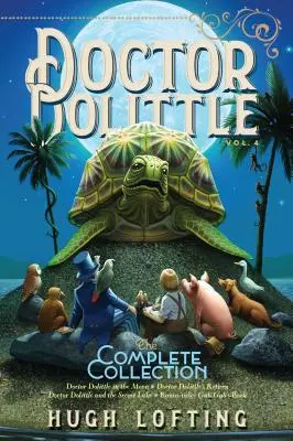 Doctor Dolittle la Colección Completa, Vol. 4, 4: Doctor Dolittle en la Luna; El Regreso del Doctor Dolittle; Doctor Dolittle y el Lago Secreto; Gub-Gu - Doctor Dolittle the Complete Collection, Vol. 4, 4: Doctor Dolittle in the Moon; Doctor Dolittle's Return; Doctor Dolittle and the Secret Lake; Gub-Gu